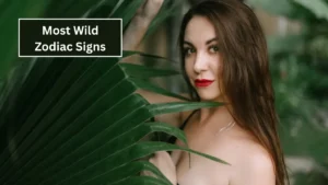 Top 5 Most Wild Zodiac Signs