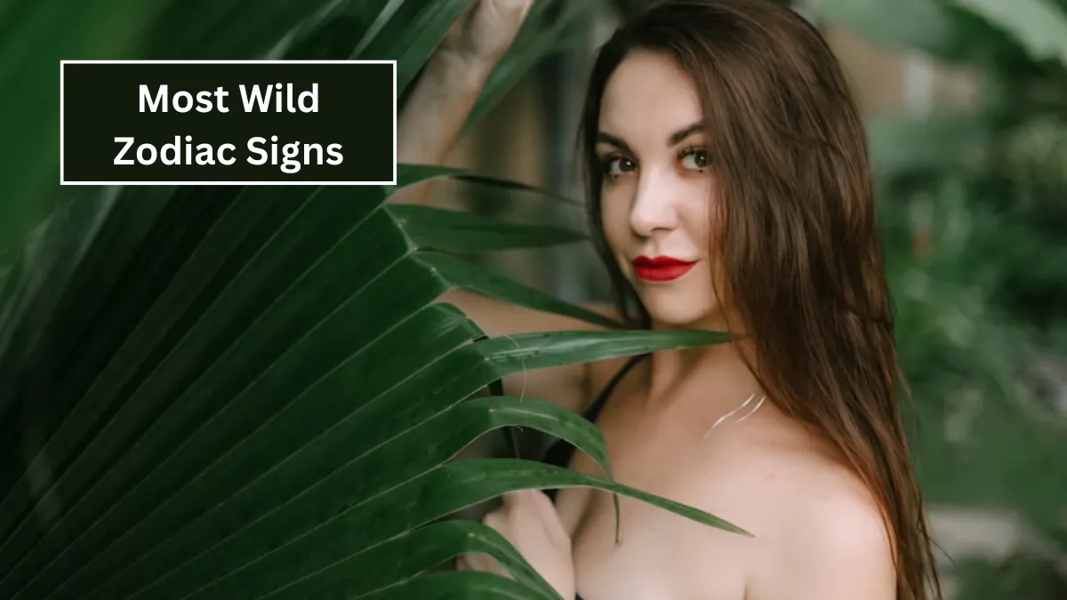 Top 5 Most Wild Zodiac Signs
