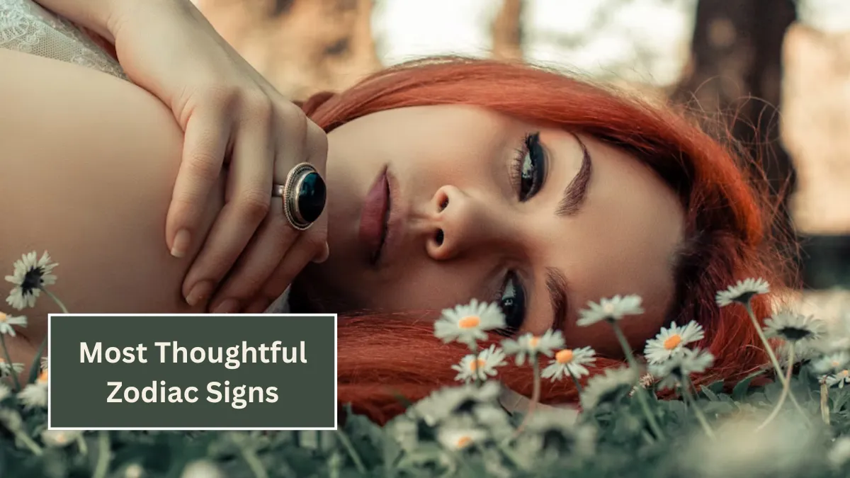 Top 6 Most Thoughtful Zodiac Signs