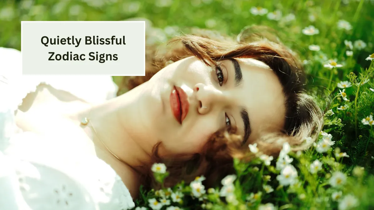 Top 6 Quietly Blissful Zodiac Signs