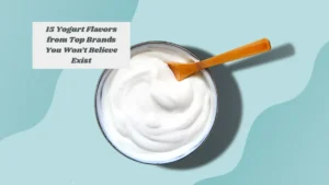 15 Yogurt Flavors from Top Brands You Won’t Believe Exist