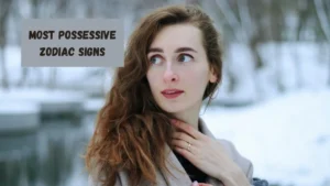 Most Possessive Zodiac Signs