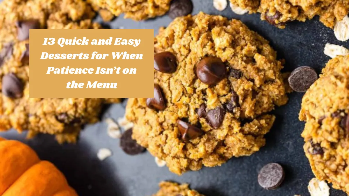13 Quick and Easy Desserts for When Patience Isn’t on the Menu
